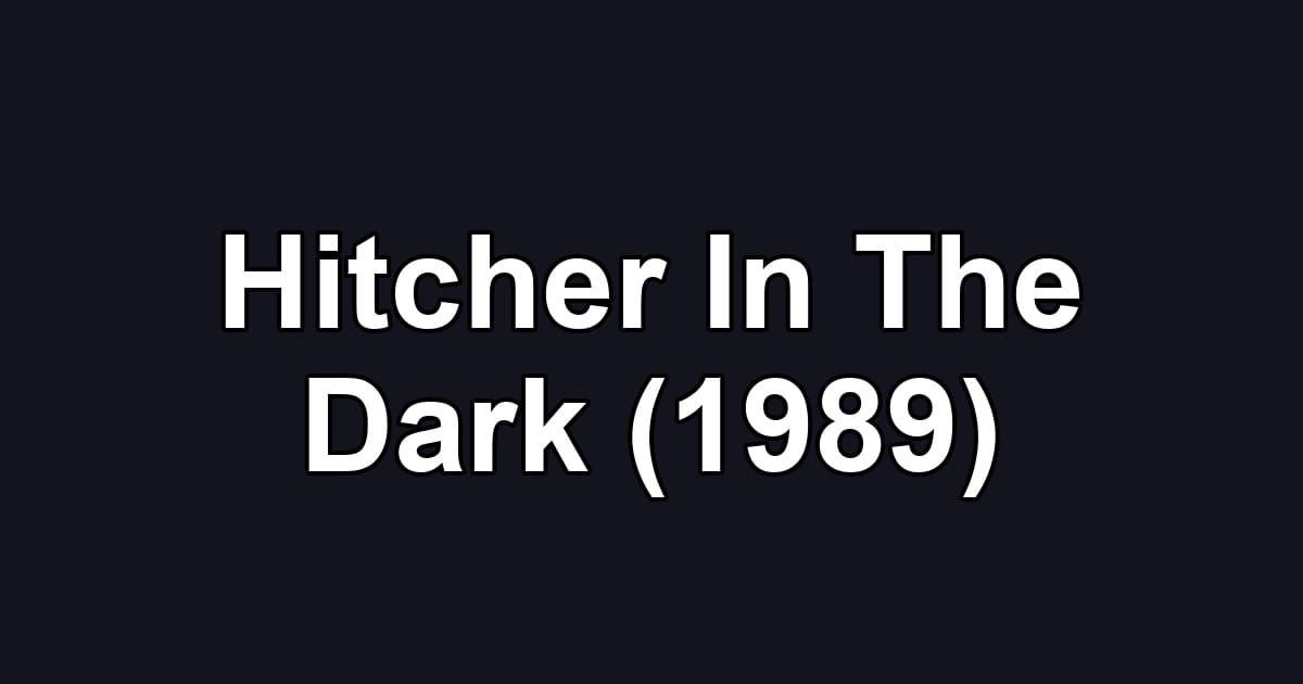 Hitcher In The Dark (1989)