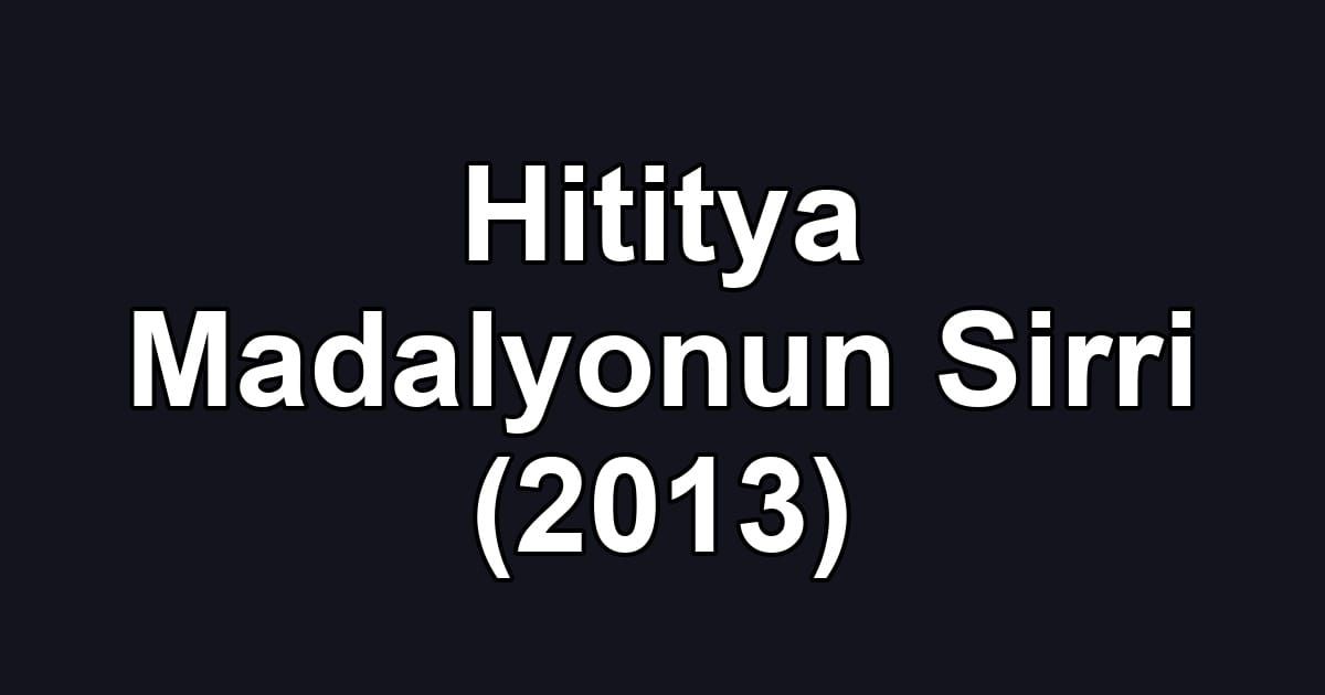 Hititya Madalyonun Sirri (2013)