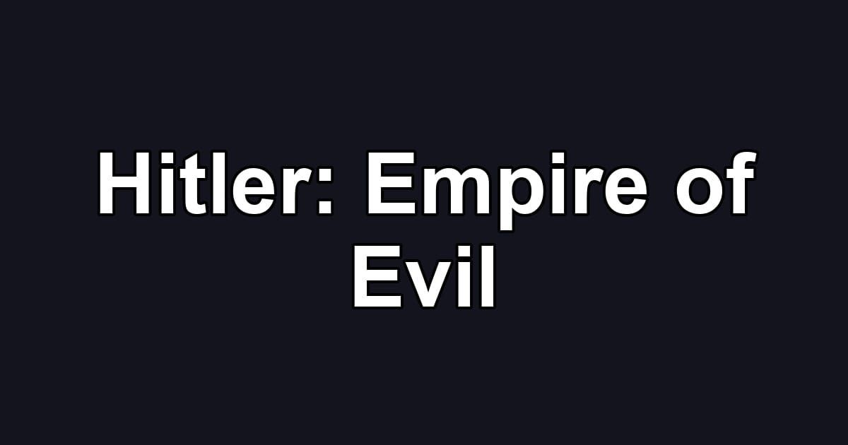 Hitler: Empire of Evil