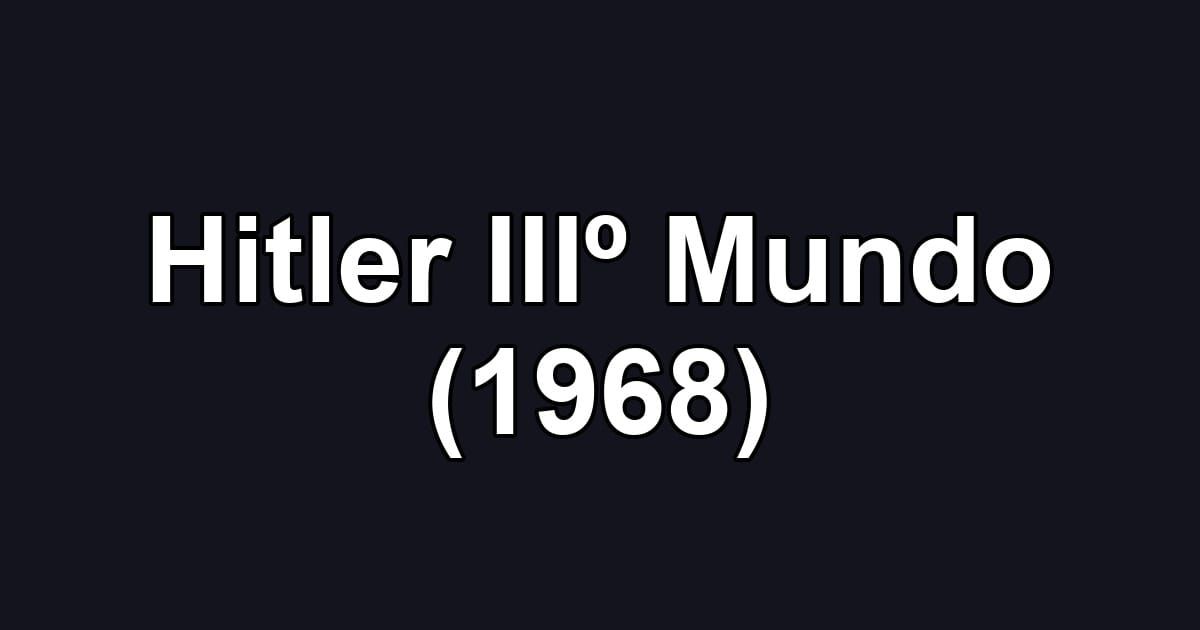 Hitler IIIº Mundo (1968)