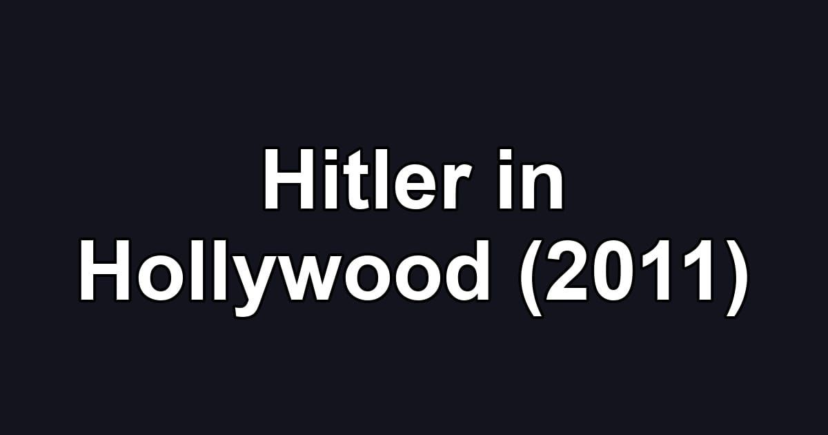 Hitler in Hollywood (2011)
