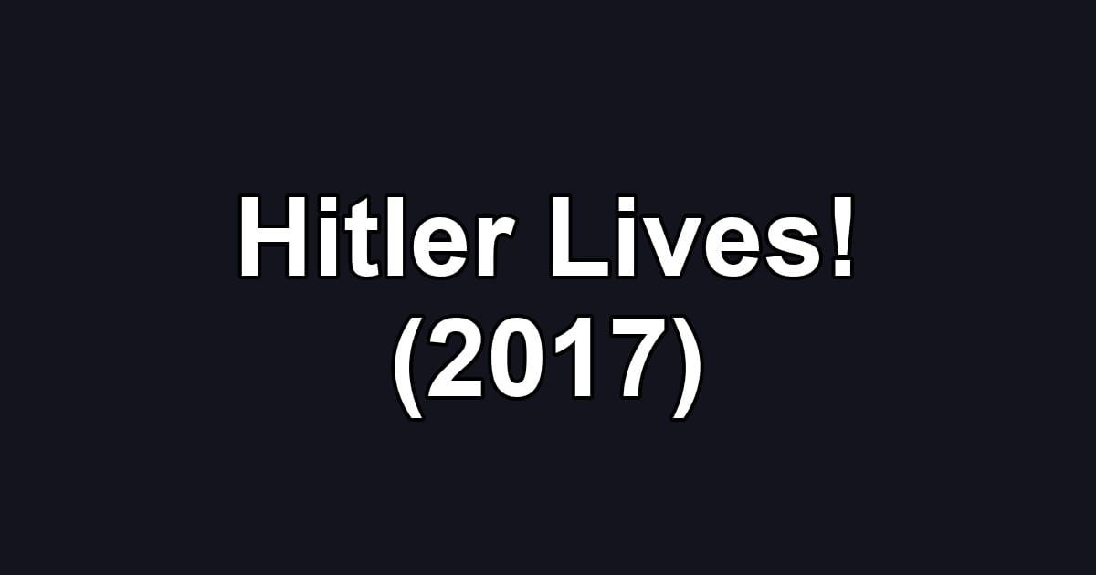 Hitler Lives! (2017)