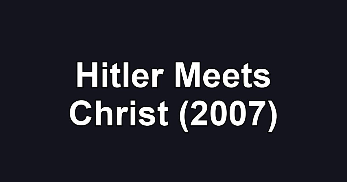 Hitler Meets Christ (2007)