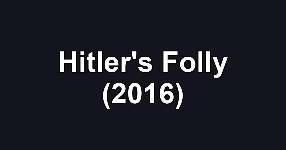 Hitler's Folly (2016)