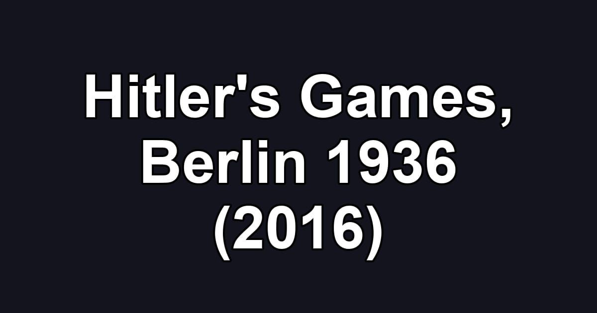 Hitler's Games, Berlin 1936 (2016)