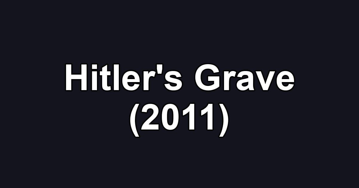 Hitler's Grave (2011)