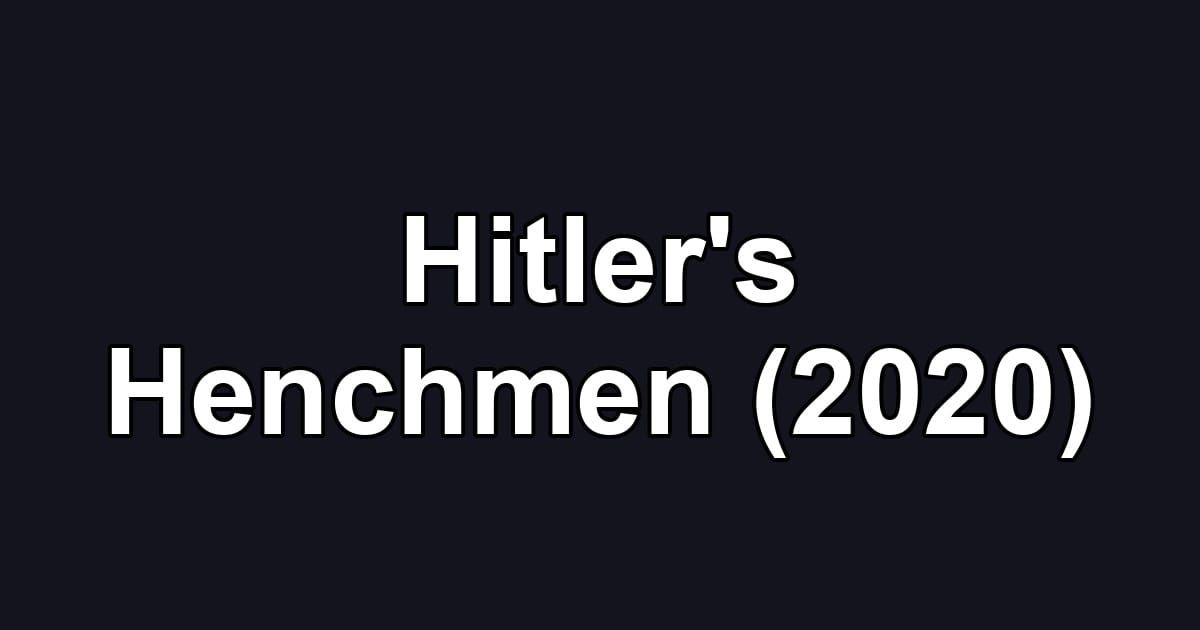 Hitler's Henchmen (2020)