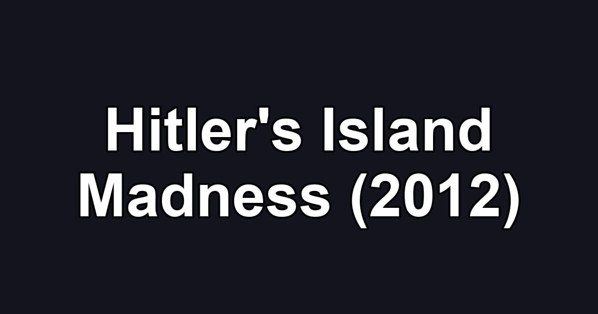 Hitler's Island Madness (2012)