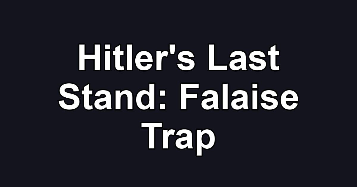 Hitler's Last Stand: Falaise Trap