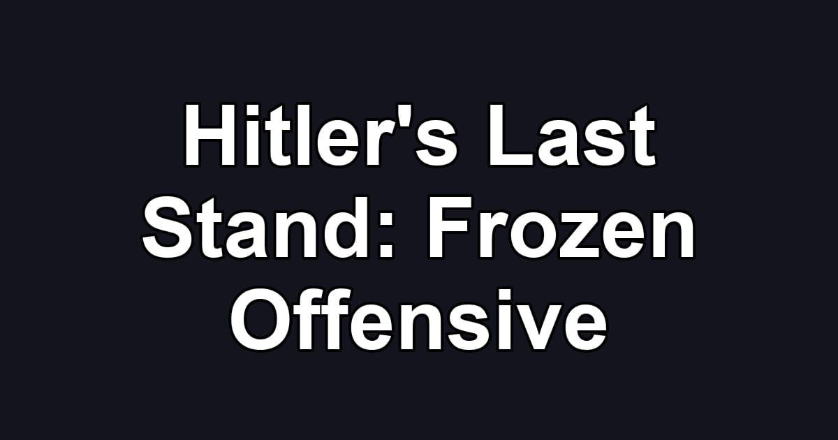 Hitler's Last Stand: Frozen Offensive