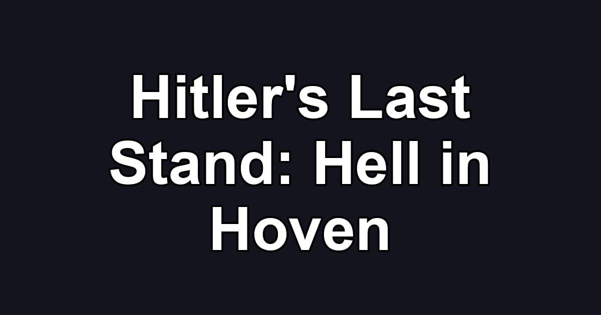 Hitler's Last Stand: Hell in Hoven