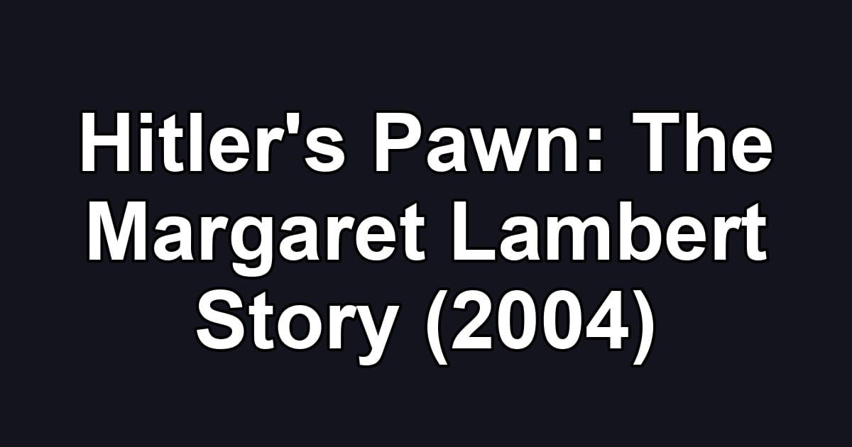 Hitler's Pawn: The Margaret Lambert Story (2004)