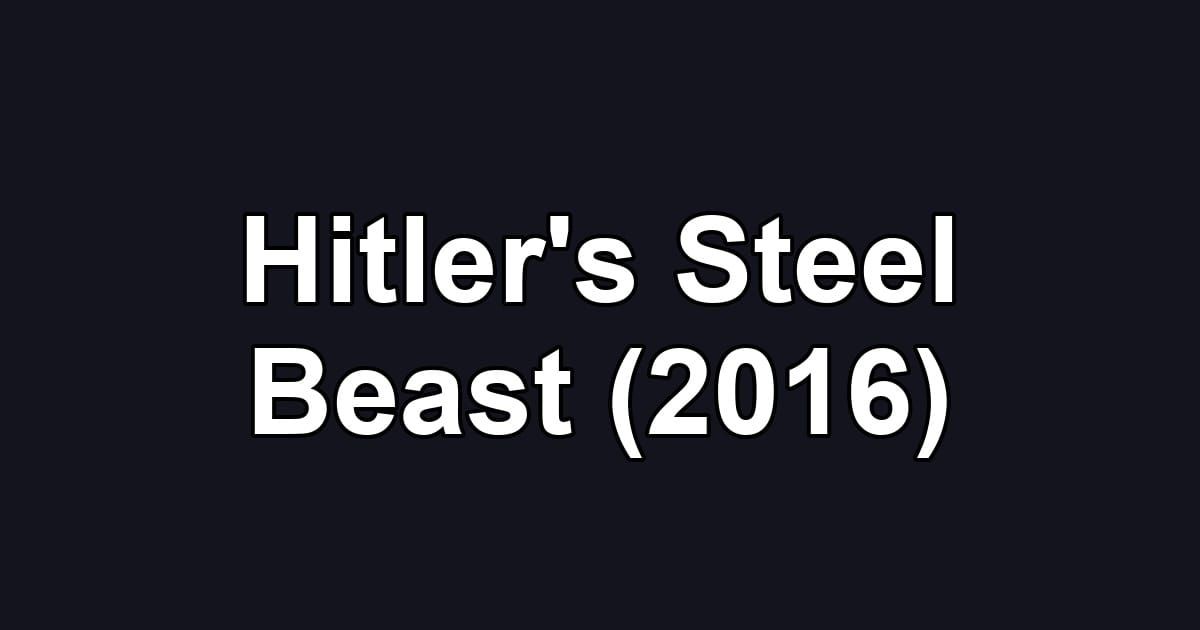 Hitler's Steel Beast (2016)