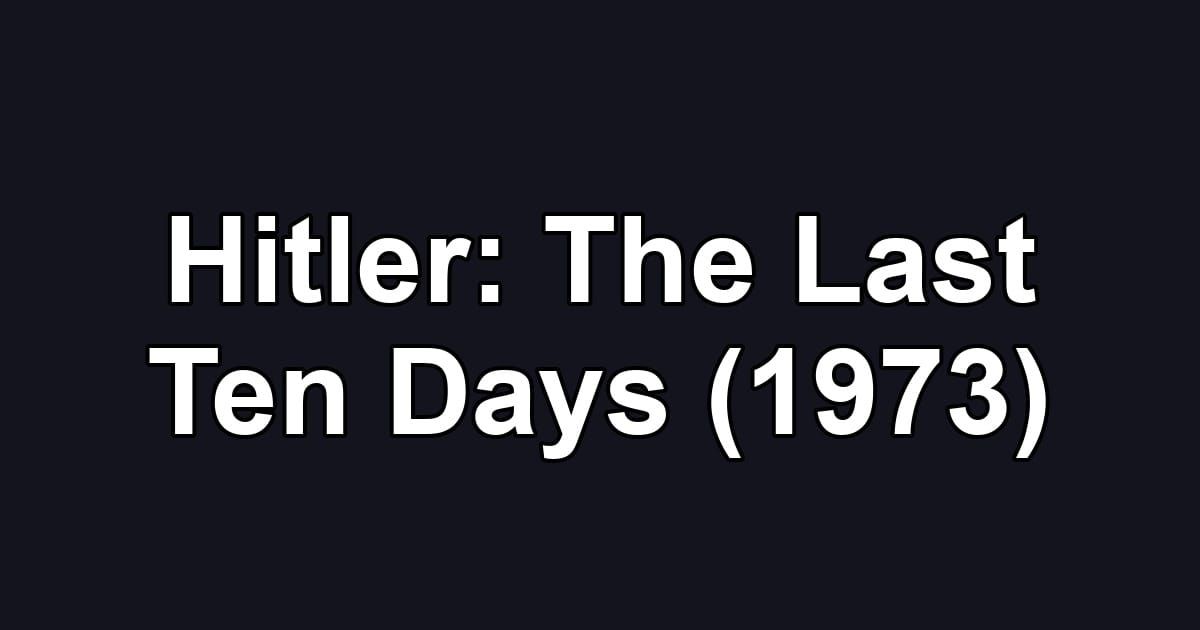 Hitler: The Last Ten Days (1973)