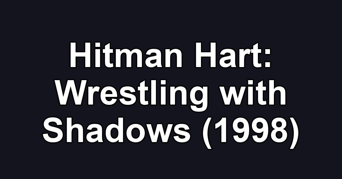 Hitman Hart: Wrestling with Shadows (1998)