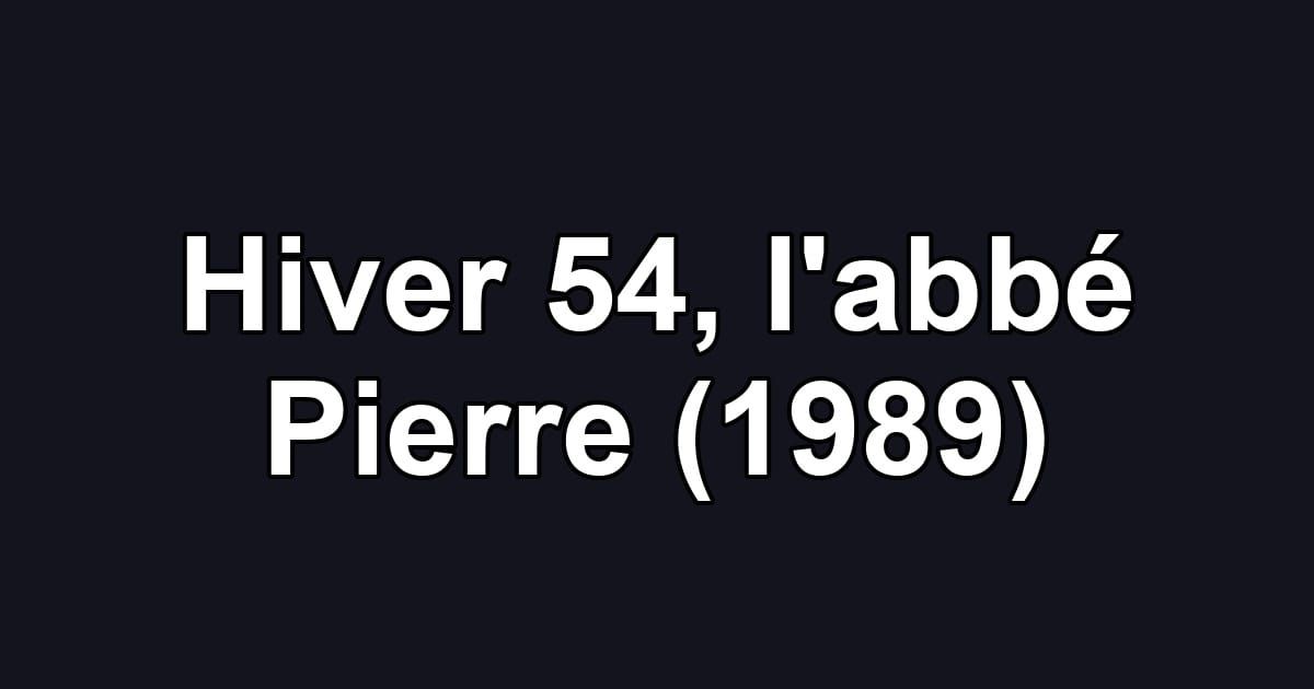 Hiver 54, l'abbé Pierre (1989)
