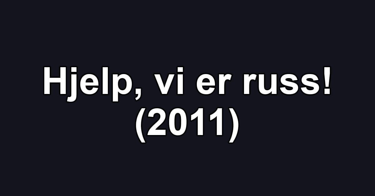 Hjelp, vi er russ! (2011)