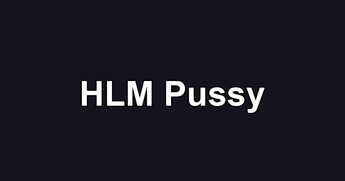 HLM Pussy