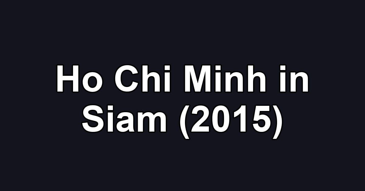 Ho Chi Minh in Siam (2015)