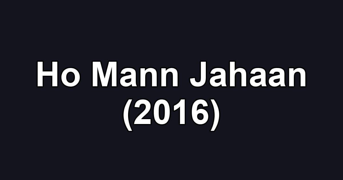 Ho Mann Jahaan (2016)