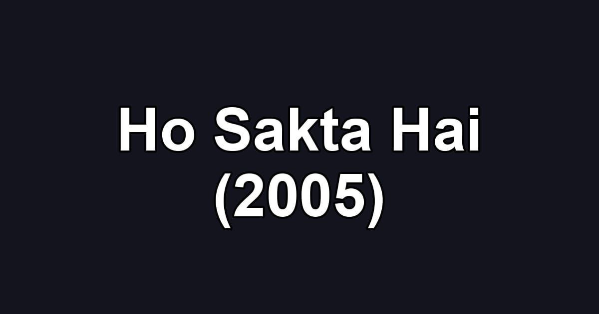 Ho Sakta Hai (2005)