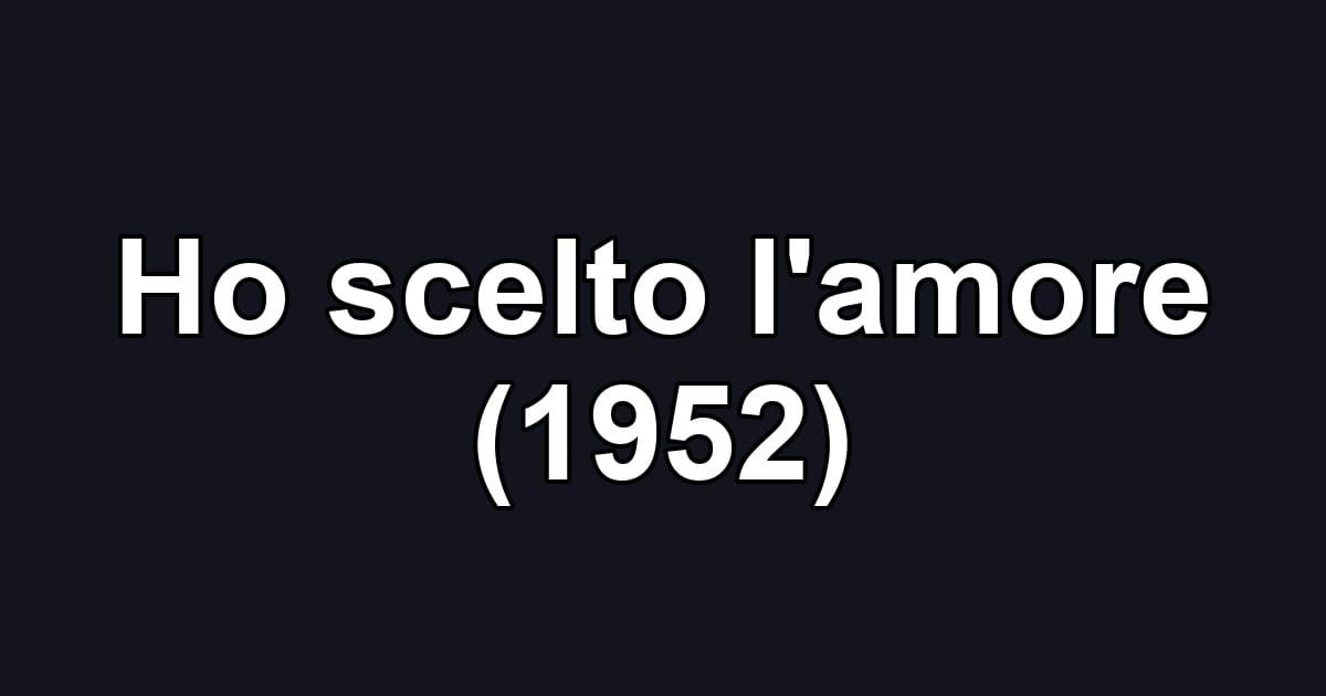 Ho scelto l'amore (1952)