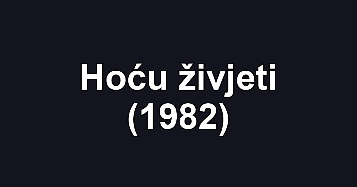 Hoću živjeti (1982)