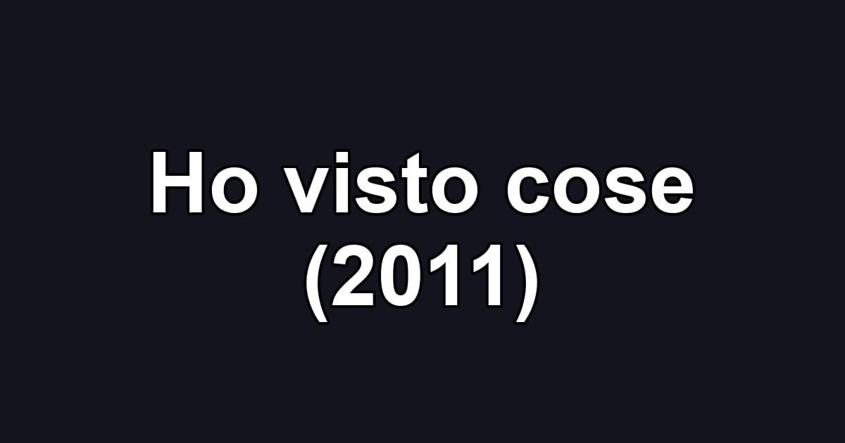 Ho visto cose (2011)