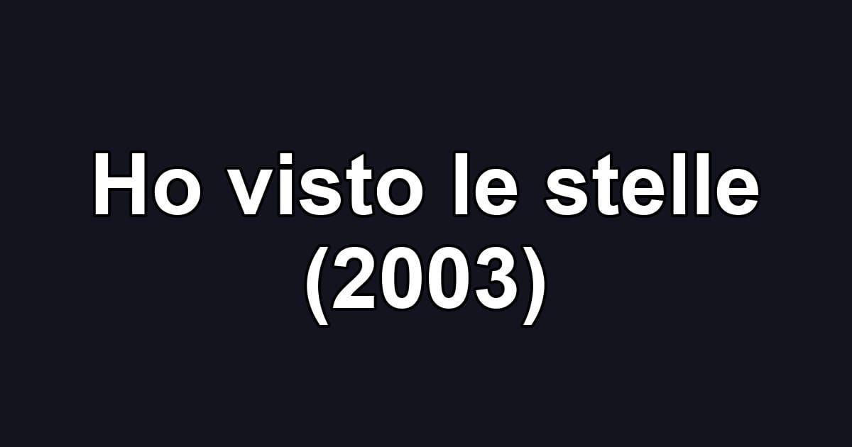 Ho visto le stelle (2003)