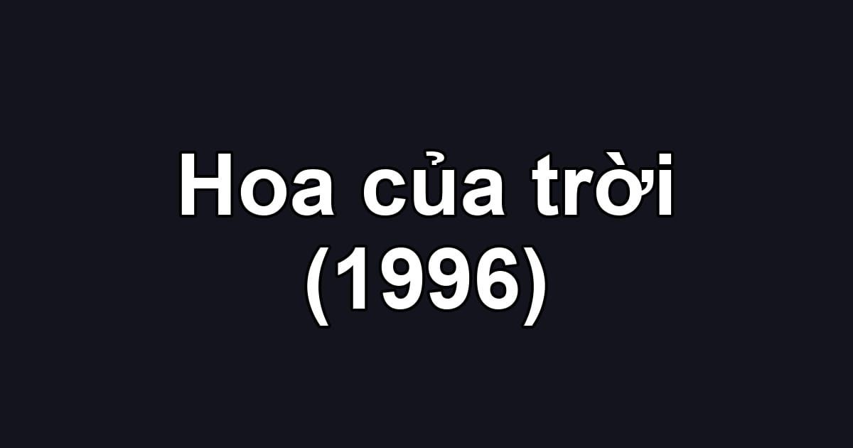 Hoa của trời (1996)