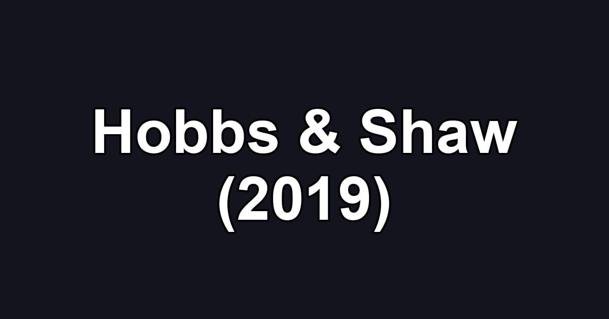 Hobbs & Shaw (2019)