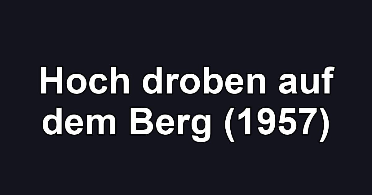 Hoch droben auf dem Berg (1957)