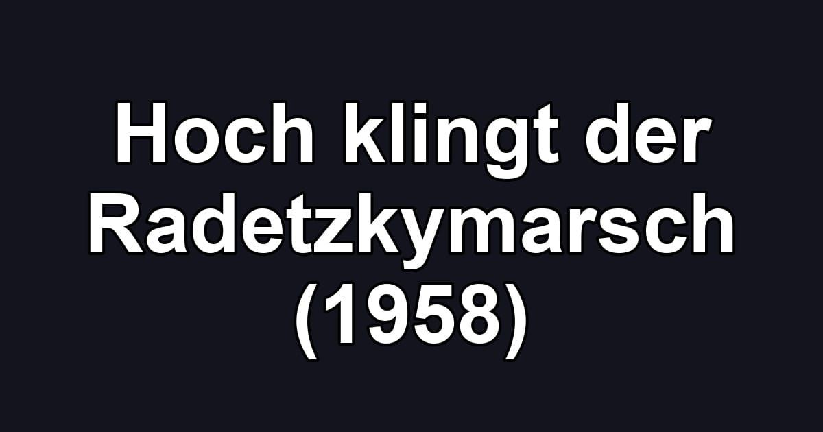 Hoch klingt der Radetzkymarsch (1958)