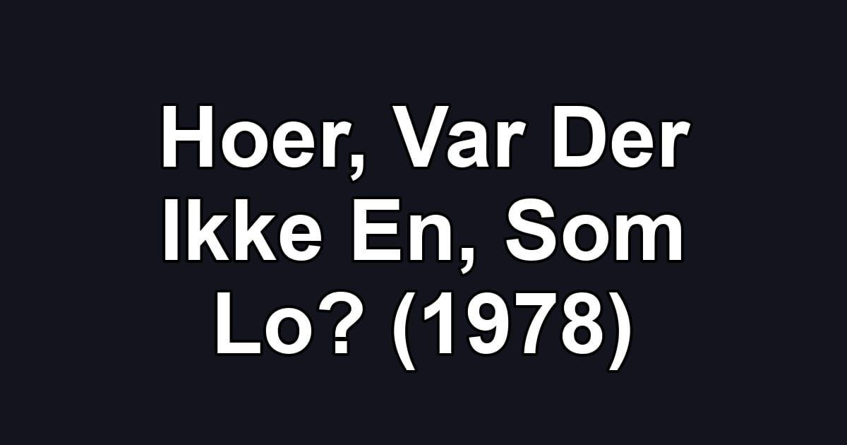 Hoer, Var Der Ikke En, Som Lo? (1978)