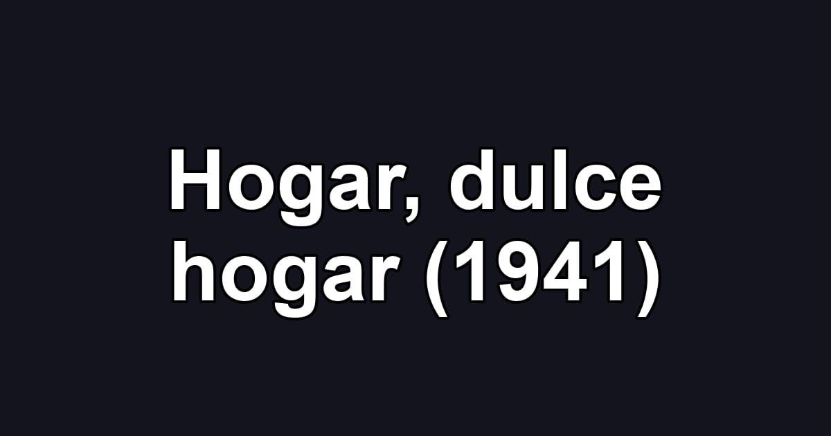 Hogar, dulce hogar (1941)