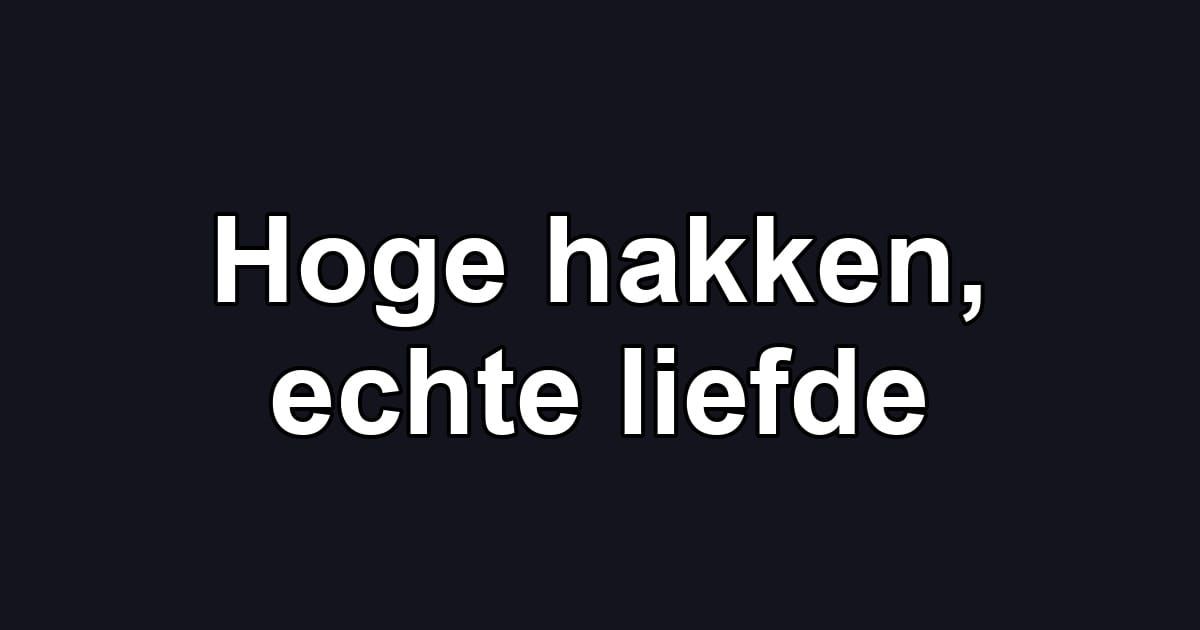 Hoge hakken, echte liefde