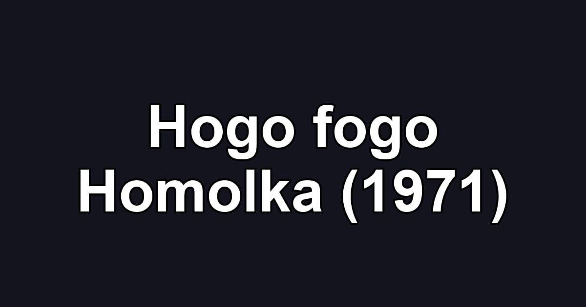 Hogo fogo Homolka (1971)