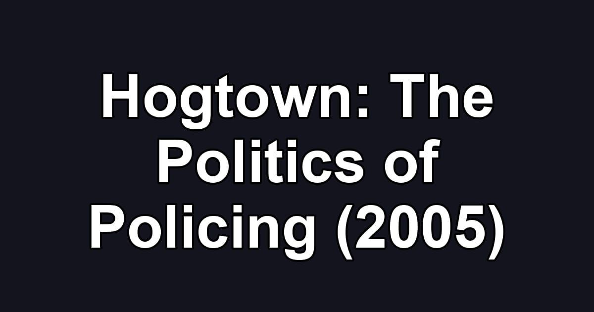 Hogtown: The Politics of Policing (2005)