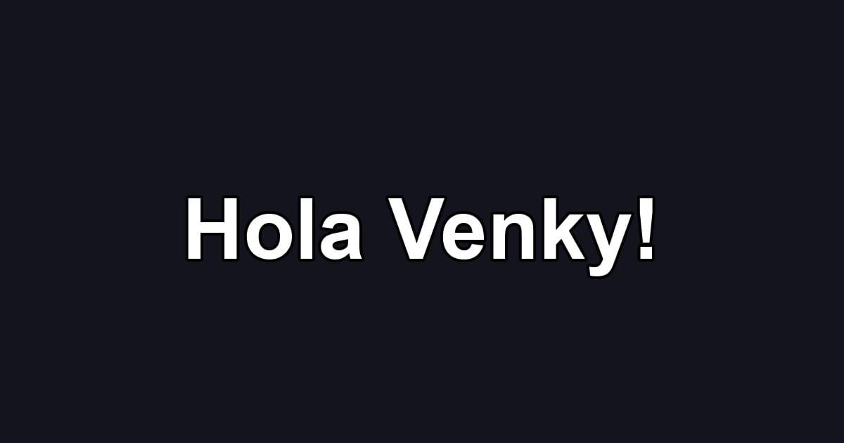 Hola Venky!