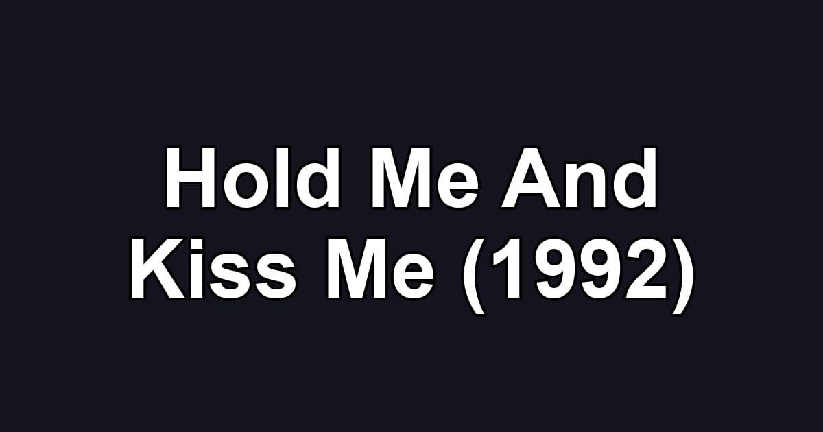 Hold Me And Kiss Me (1992)