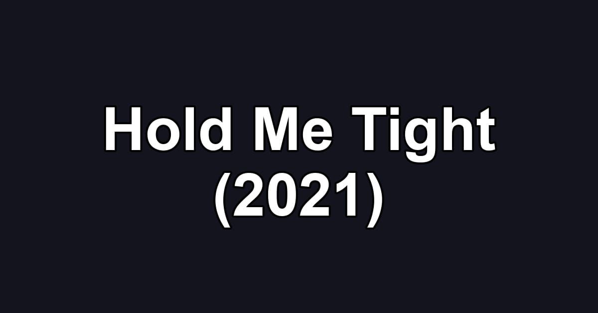 Hold Me Tight (2021)