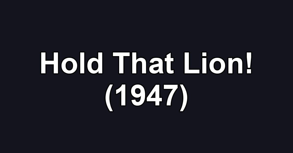 Hold That Lion! (1947)