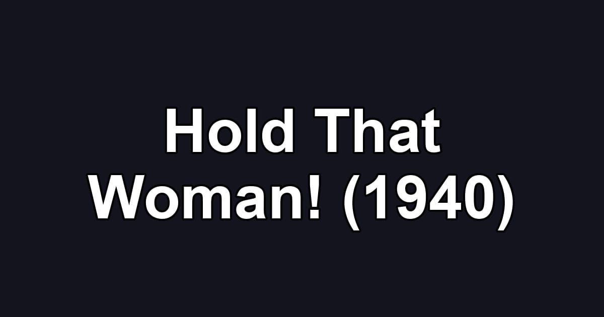 Hold That Woman! (1940)