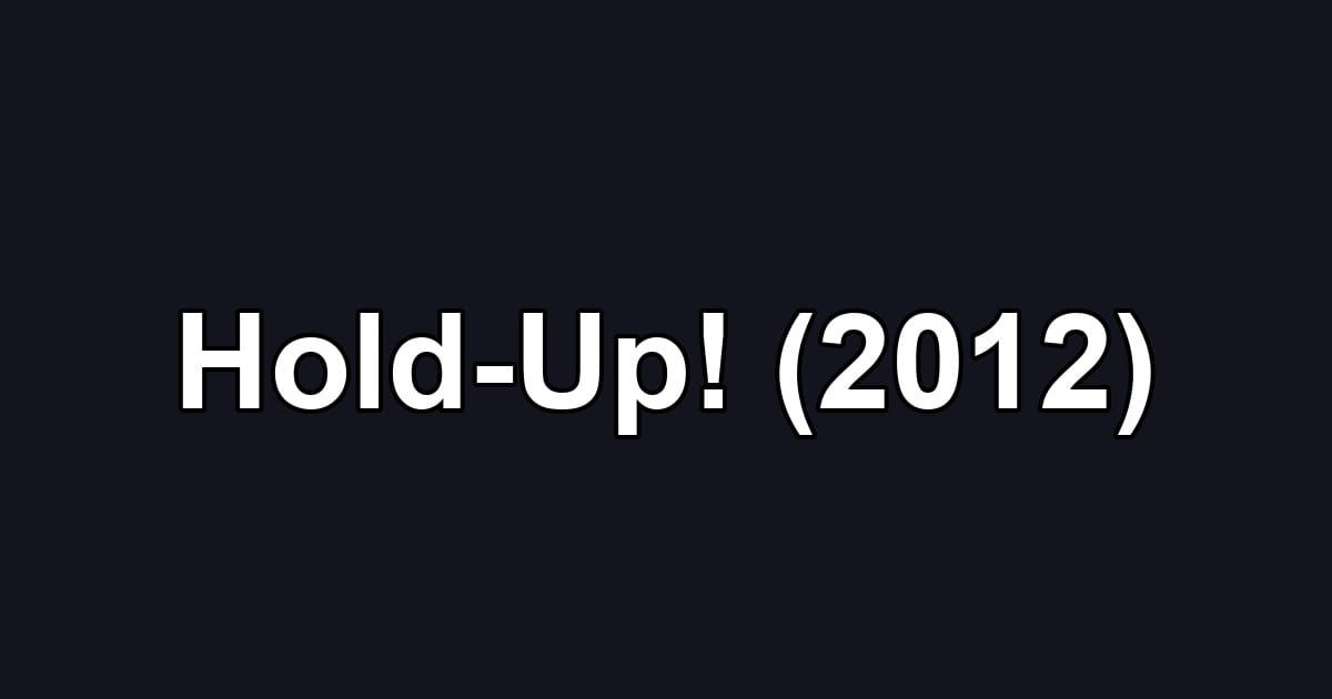 Hold-Up! (2012)
