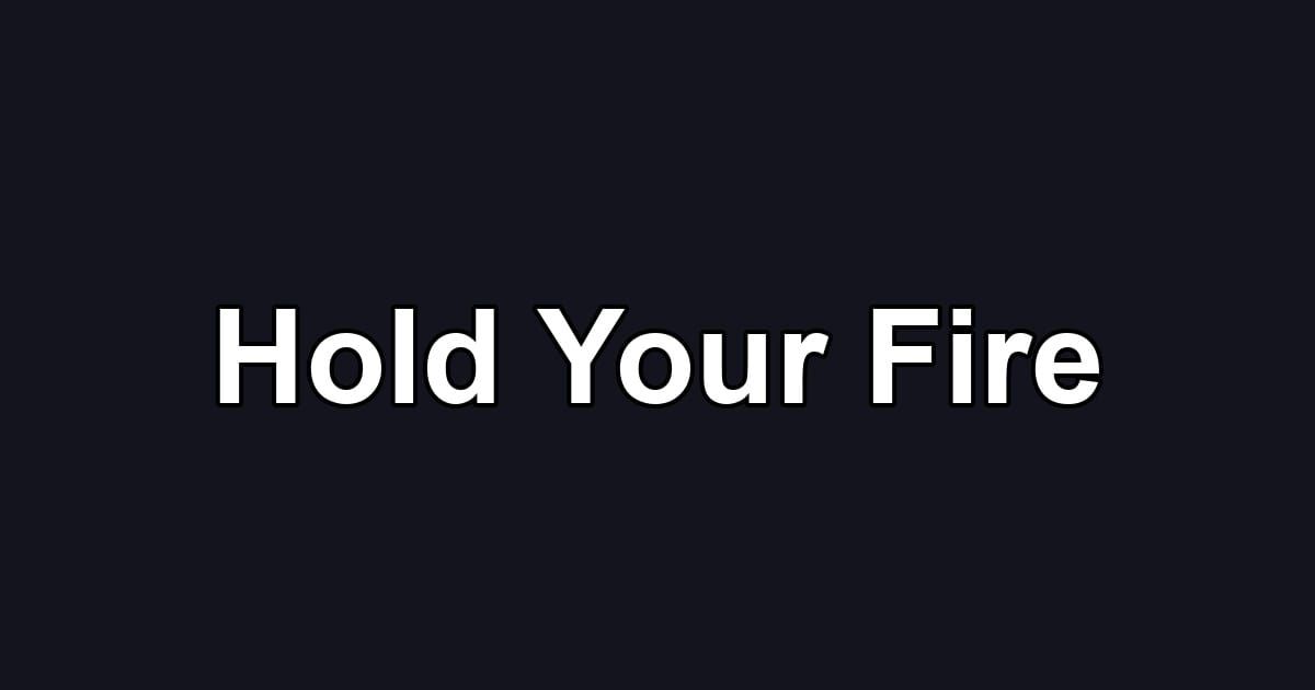 Hold Your Fire