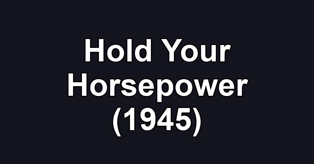 Hold Your Horsepower (1945)