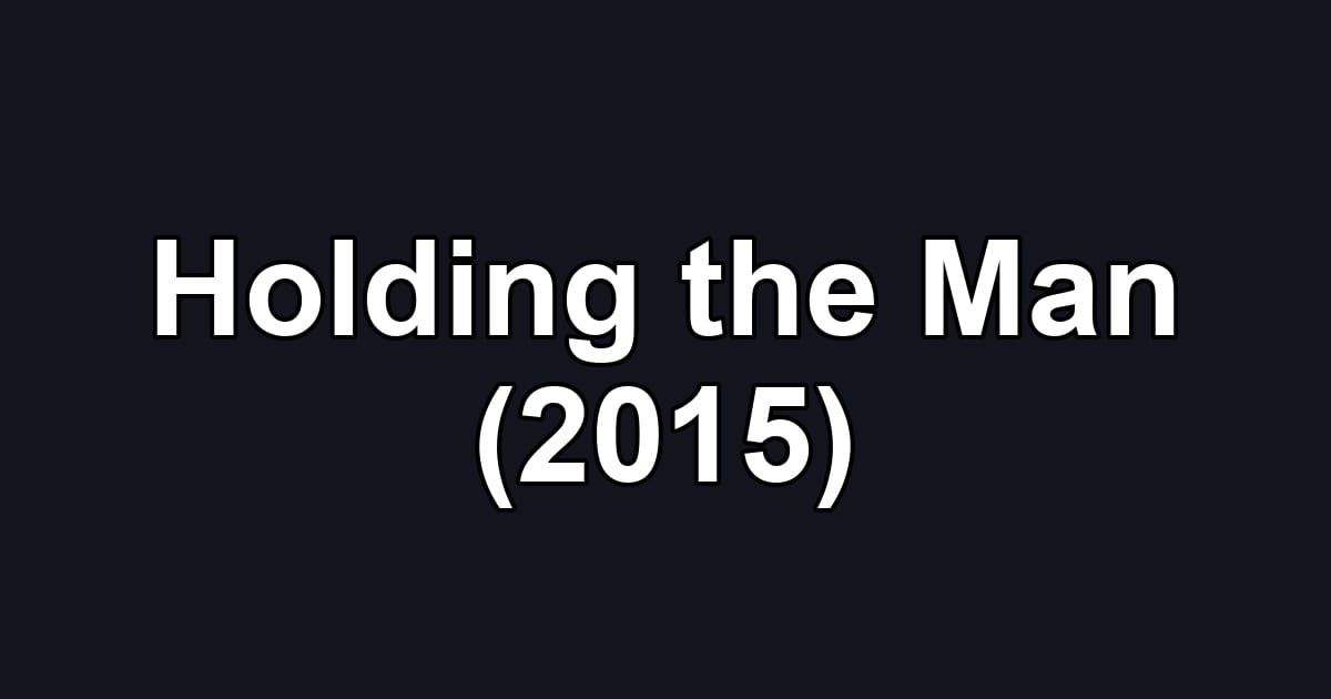 Holding the Man (2015)