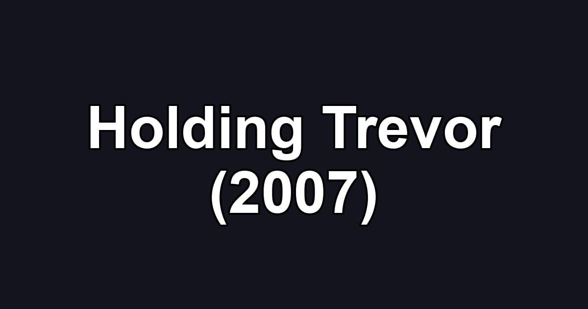 Holding Trevor (2007)