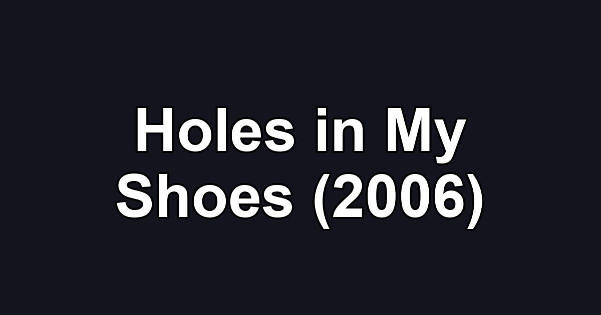 Holes in My Shoes (2006)