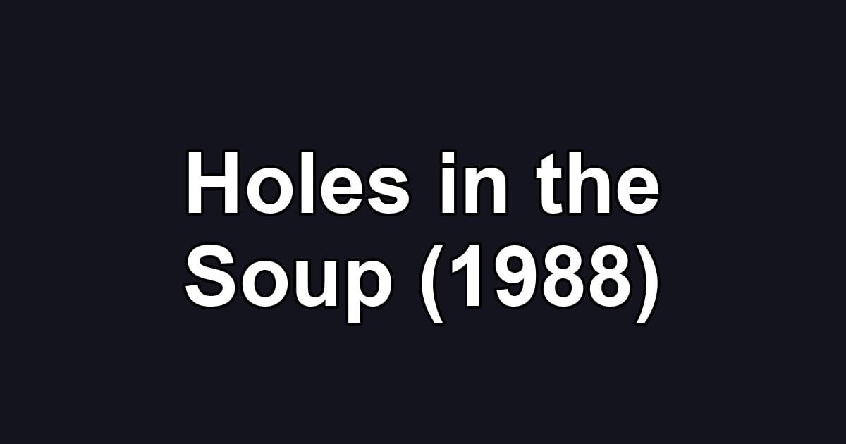 Holes in the Soup (1988)